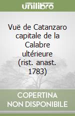 Vuë de Catanzaro capitale de la Calabre ultérieure (rist. anast. 1783) libro