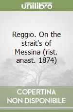 Reggio. On the strait's of Messina (rist. anast. 1874) libro