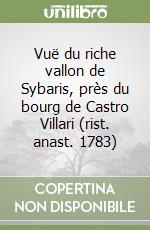 Vuë du riche vallon de Sybaris, près du bourg de Castro Villari (rist. anast. 1783) libro