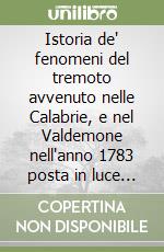 Istoria de' fenomeni del tremoto avvenuto nelle Calabrie, e nel Valdemone nell'anno 1783 posta in luce dalla reale accademia delle scienze... Di Napoli libro