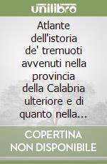 Atlante dell'istoria de' tremuoti avvenuti nella provincia della Calabria ulteriore e di quanto nella Calabria fu fatto per lo suo risorgimento fino al 1787 libro