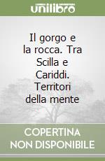 Il gorgo e la rocca. Tra Scilla e Cariddi. Territori della mente libro