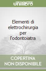 Elementi di elettrochirurgia per l'odontoiatra libro