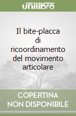 Il bite-placca di ricoordinamento del movimento articolare libro