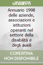 Annuario 1998 delle aziende, associazioni e istituzioni operanti nel settore della disabilità e degli ausili libro