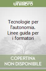 Tecnologie per l'autonomia. Linee guida per i formatori libro