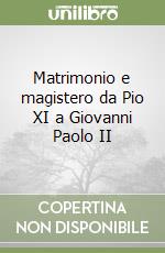 Matrimonio e magistero da Pio XI a Giovanni Paolo II