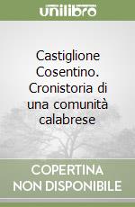 Castiglione Cosentino. Cronistoria di una comunità calabrese libro