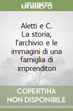 Aletti e C. La storia, l'archivio e le immagini di una famiglia di imprenditori libro