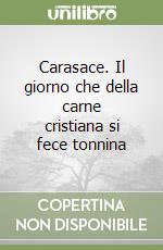 Carasace. Il giorno che della carne cristiana si fece tonnina libro