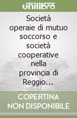 Società operaie di mutuo soccorso e società cooperative nella provincia di Reggio Calabria fra il 1858 ed il 1908 libro