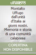 Montalto Uffugo dall'unità d'Italia ai giorni nostri. Memoria e storia di una comunità calabrese