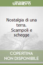 Nostalgia di una terra. Scampoli e schegge