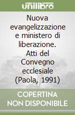 Nuova evangelizzazione e ministero di liberazione. Atti del Convegno ecclesiale (Paola, 1991) libro