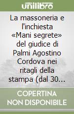 La massoneria e l'inchiesta «Mani segrete» del giudice di Palmi Agostino Cordova nei ritagli della stampa (dal 30 settembre al 15 dicembre 1992)