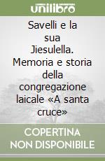 Savelli e la sua Jiesulella. Memoria e storia della congregazione laicale «A santa cruce» libro