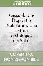 Cassiodoro e l'Expositio Psalmorum. Una lettura cristologica dei Salmi libro