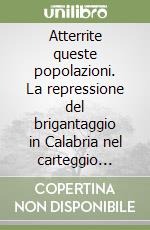 Atterrite queste popolazioni. La repressione del brigantaggio in Calabria nel carteggio privato Sacchi-Milon (1867-70) libro