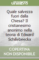 Quale salvezza fuori dalla Chiesa? Il cristianesimo anonimo nella teoria di Edward Schillebeeckx