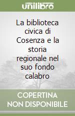 La biblioteca civica di Cosenza e la storia regionale nel suo fondo calabro libro