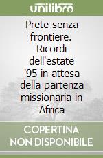 Prete senza frontiere. Ricordi dell'estate '95 in attesa della partenza missionaria in Africa