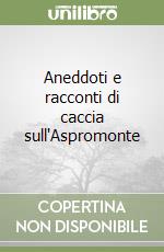 Aneddoti e racconti di caccia sull'Aspromonte