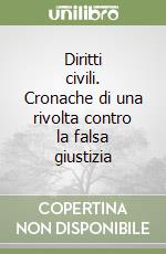 Diritti civili. Cronache di una rivolta contro la falsa giustizia libro