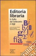 Editoria libraria in Italia dal Settecento a oggi. Bibliografia 1980-1998 libro