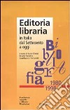 Editoria libraria in Italia dal Settecento a oggi. Bibliografia 1980-1998 libro