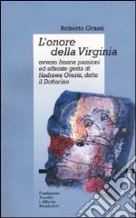 L'onore della Virginia ovvero Insane passioni ed efferate gesta di Hadrowa Oreste detto il Dottorino libro