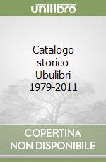 Catalogo storico Ubulibri 1979-2011 libro