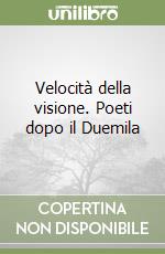 Velocità della visione. Poeti dopo il Duemila libro