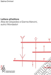 Lettere all'editore. Alba de Céspedes e Gianna Manzini, autrici Mondadori