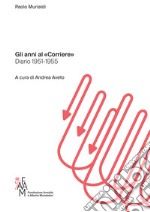 Gli anni al «Corriere». Diario 1951-1955 libro