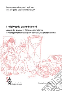 I miei vestiti erano bianchi. Le ragazze e i ragazzi degli Ipm del progetto Sapienza libera tutt* libro