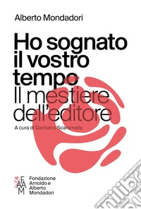 Ho sognato il vostro tempo. Il mestiere dell'editore libro
