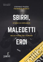 Sbirri, maledetti eroi. Storie di coraggio delle Forze dell'ordine libro