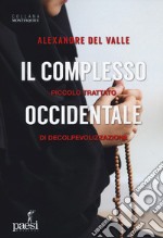 Il complesso occidentale. Piccolo trattato di de-colpevolizzazione libro