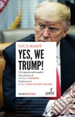 Yes, we Trump! Chi riuscirà a fermarlo? libro