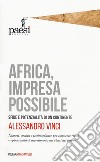 Africa, impresa possibile. Sfide e potenzialità di un continente libro di Vinci Alessandro