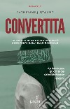 Convertita. La favola nera di una gioventù sconvolta dall'Islam radicale libro