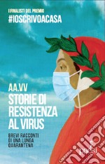 Storie di resistenza al virus. Brevi racconti di una lunga quarantena libro