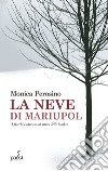 La neve di Mariupol libro di Perosino Monica