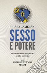 Sesso e potere. Sotto le lenzuola della politica, dalle ideologie al carisma