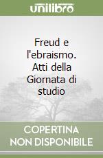 Freud e l'ebraismo. Atti della Giornata di studio libro
