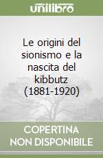 Le origini del sionismo e la nascita del kibbutz (1881-1920) libro