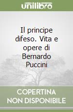 Il principe difeso. Vita e opere di Bernardo Puccini