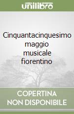 Cinquantacinquesimo maggio musicale fiorentino libro