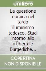 La questione ebraica nel tardo illuminismo tedesco  libro usato