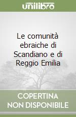 Le comunità ebraiche di Scandiano e di Reggio Emilia libro